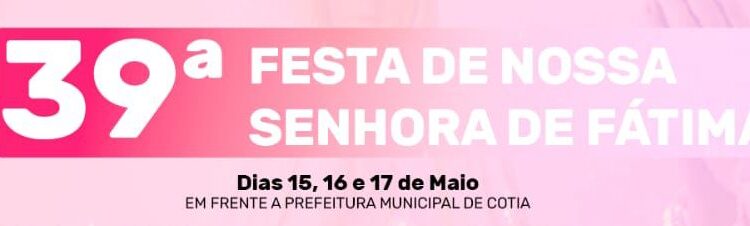 39ª Festa de Nossa Senhora de Fátima!